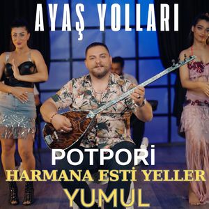 Ayaş Yolları / Yumul / Harmana Esti Yeller