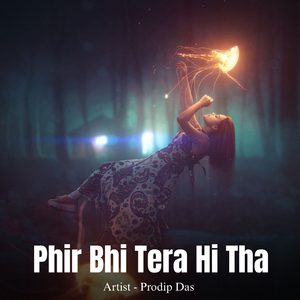 Phir Bhi Tera Hi Tha