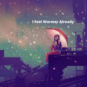 I Feel Warmer Already