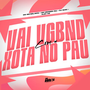 Vai VGBND Com a Xota no Pau