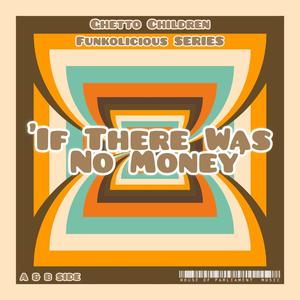 If There Was No Money (Funkolicious Series B Side )