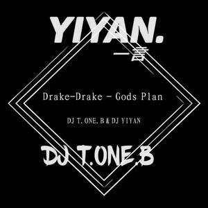 Drake-Drake - Gods Plan (DJ Yiyan & DJ T.ONE.BEdit )（DJ T.ONE.B remix）