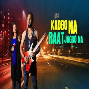 Kadbo na Raat Jagbo na