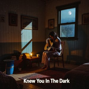 Knew You in the Dark