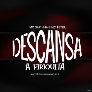 Descansa a Piriquita (feat. Mc Sapinha & MC Teteu)