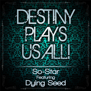 Destiny Plays Us All! (feat. Dying Seed)