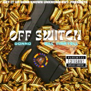 OFF SWITCH (feat. Donno & Bill Martell)