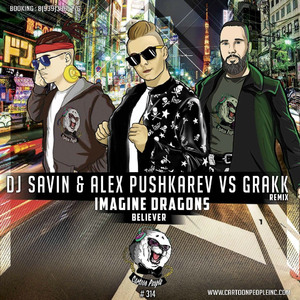 Believer (DJ Savin & DJ Alex Pushkarev vs Grakk Remix)