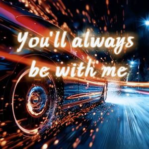 You'll always be with me