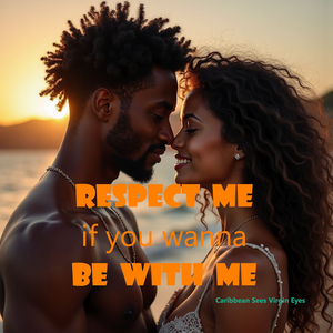 Respect Me If You Wanna Be With Me