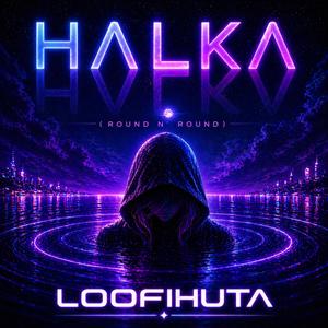 HALKA (Round and Round)
