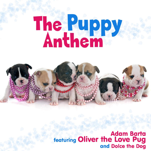 The Puppy Anthem (feat. Oliver the Love Pug & Dolce the Dog)