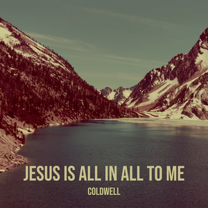 Jesus Is All in All to Me