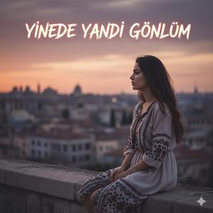 Yinede yandı gönlüm