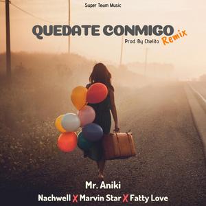Quedate Conmigo (feat. Mr Aniki, Nachwell, Marvin Star & Fatty Love) [Remix]
