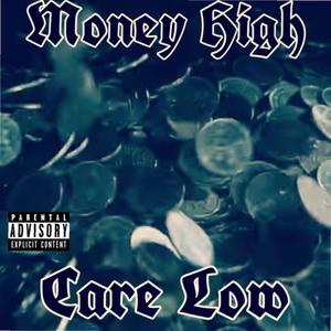 MONEY HIGH CARE LOW