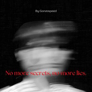 No more secrets, no more lies.