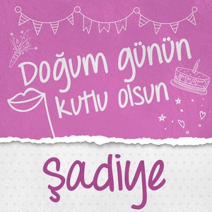 Doğum Günün Kutlu Olsun Şadiye