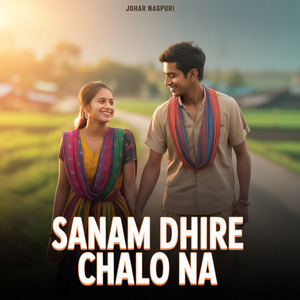 Sanam Dhire Chalo Na