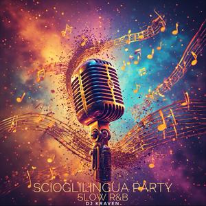 Scioglilingua Party (Slow R&B)