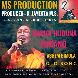Karigi huduna pubano Ashem Bimola old song MS.