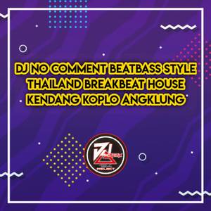DJ NO COMMENT BEATBASS STYLE THAILAND BREAKBEAT HOUSE KENDANG KOPLO ANGKLUNG