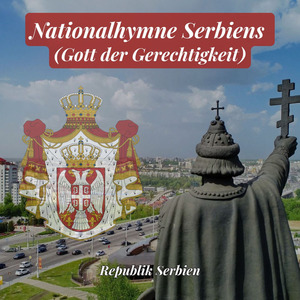 Nationalhymne Serbiens (Gott der Gerechtigkeit)