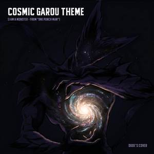 Cosmic Garou Theme (I'm a Monster - From "One Punch Man")