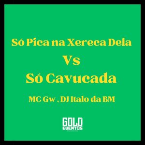 Só Pica na Xereca Dela Vs Só Cavucada