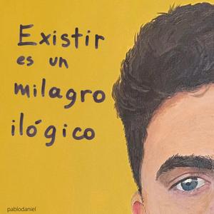 Existir es un milagro ilógico