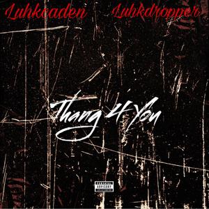 Thang 4 You (feat. Luhkdropper)