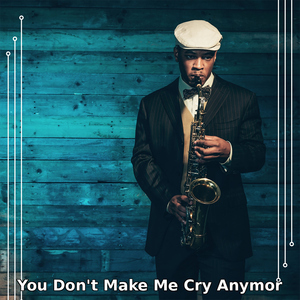 You Don't Make Me Cry Anymor