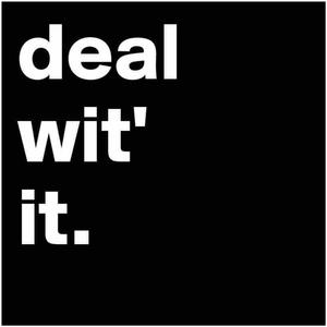 Deal Wit It