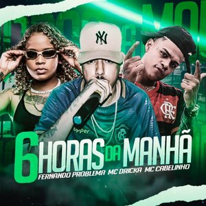 6 Horas da Manhã (feat. Mc Dricka & MC Cabelinho)