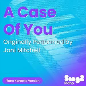 A Case Of You (Originally Performed by Joni Mitchell) (Piano Karaoke Version)