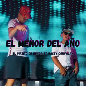 EL MENOR DEL AÑO (feat. EL PIRZITO DE RENCA & Basty Corvalan)