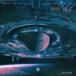 Escape From Your Eyes(Pink Pig remix）