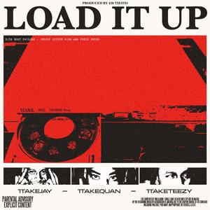 Load it up (feat. 1TakeJay, 1TakeQuan & 1TakeTeezy)
