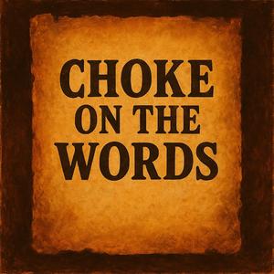 Choke on the Words
