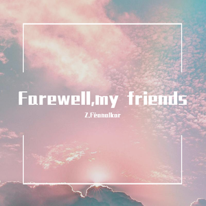 Farewell,my friends
