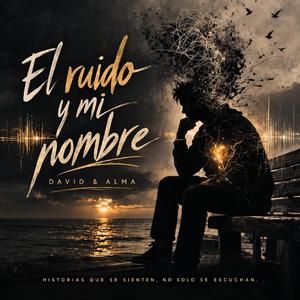 EL RUIDO Y MI NOMBRE