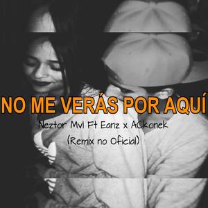 No me veras por aqui (feat. Neztor Mvl & Eanz)