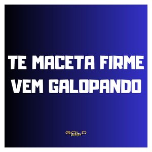 Te Maceta Firme / Vem Galopando