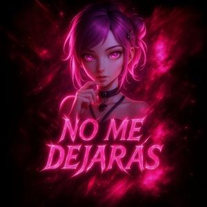 NO ME DEJARÁS