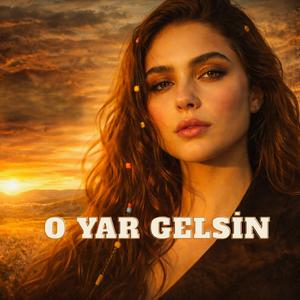 O YAR GELSİN