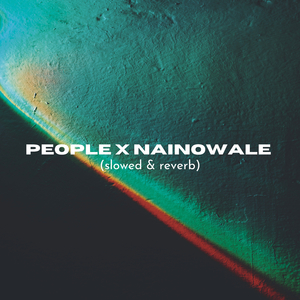 people x nainowale (slowed & reverb)