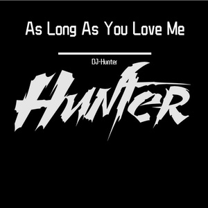 As Long As You Love Me(DJ Hunter Bootleg)