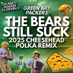 The Bears Still Suck 2025 Cheesehead Polka Mix (2025 Cheesehead Polka Remix)