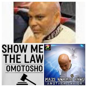 SHOW ME THE LAW MAZI NNAMDI KANU IS ANOTHER SAVIOUR