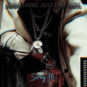 Something Just Like This (Sway Ye. Remix）
